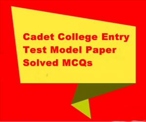 Cadet College Entry Test Model Paper-Solved MCQs