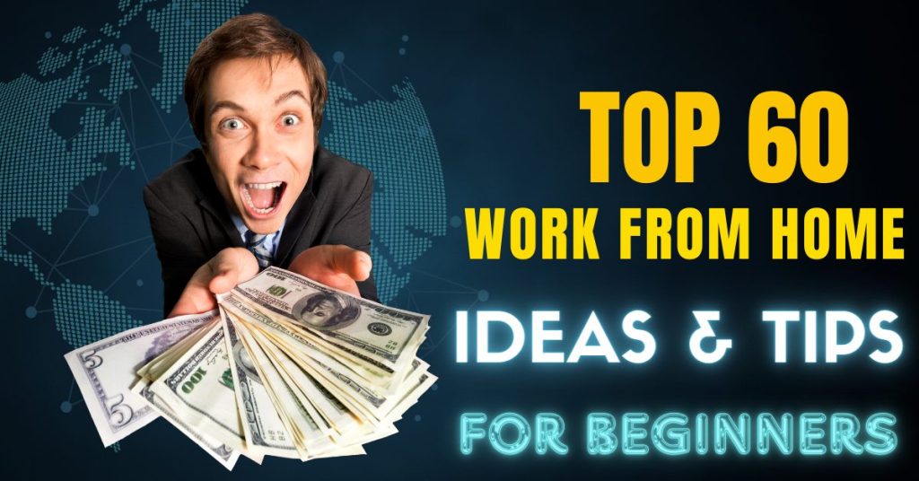 Top 60 Work From Home Ideas, Jobs & Super Tips For Beginners