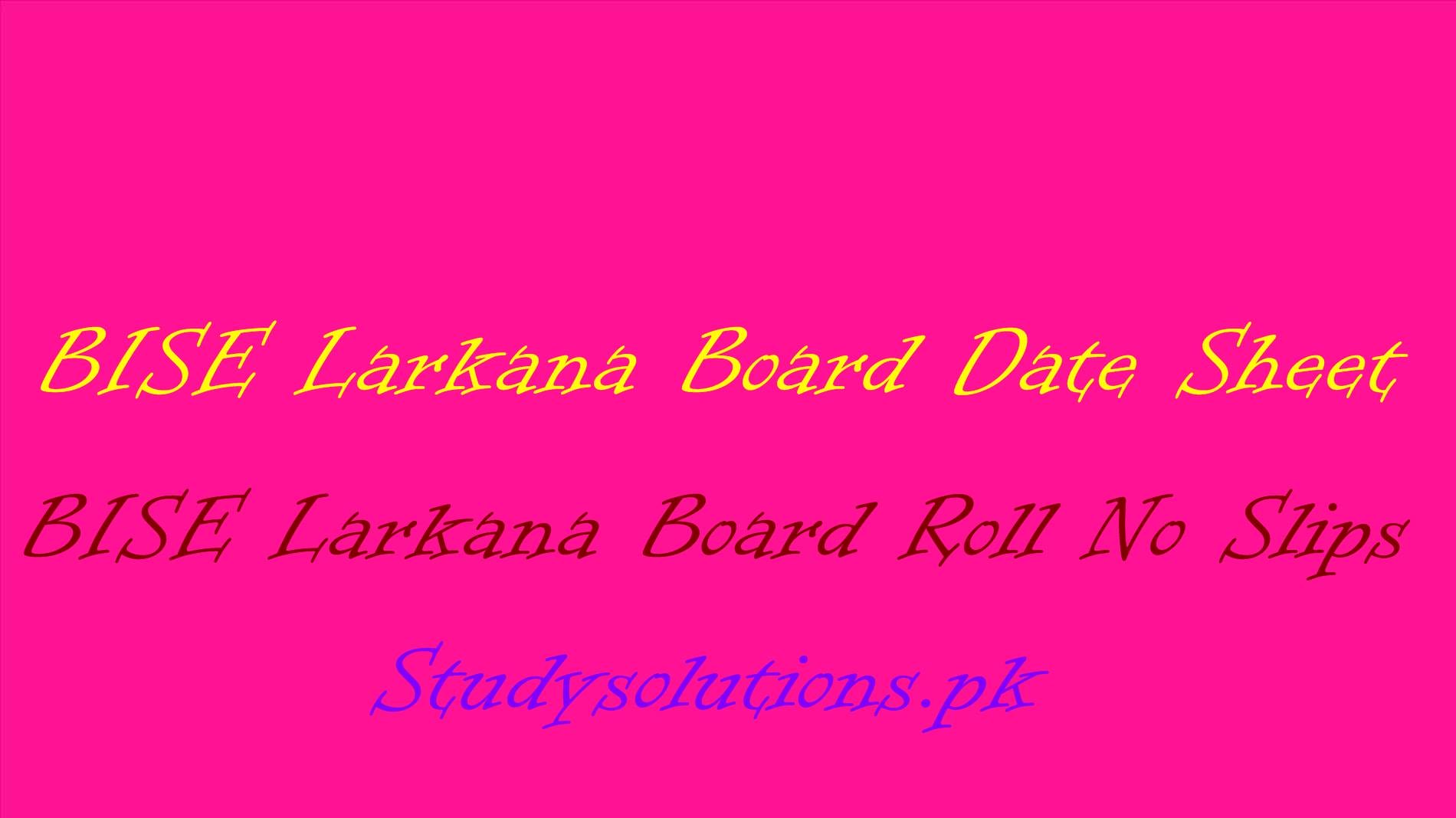 BISE Larkana Board Inter Part 1 & 2 Date Sheet 2024, Roll No Slip Download